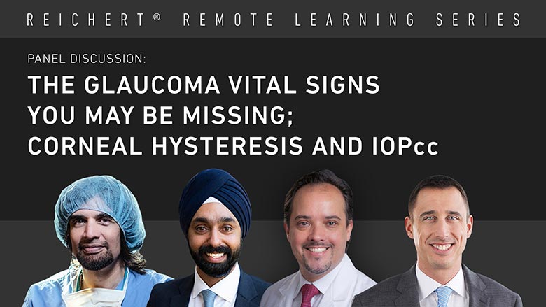 A Panel Discussion: The Glaucoma Vital Signs you may be Missing; Corneal Hysteresis and IOPcc